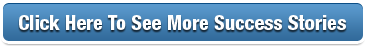 Click Here To See More Success Stories